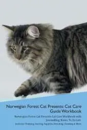 Norwegian Forest Cat Presents: Cat Care Guide Workbook Norwegian Forest Cat Presents Cat Care Workbook with Journalling, Notes, To Do List. Includes: Training, Feeding, Supplies, Breeding, Cleaning & More Volume 1