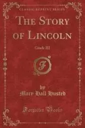 The Story of Lincoln: Grade III (Classic Reprint)