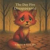 The Day Fire Disappeared: A Tale of Earth, Animals, and Us