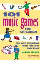 101 Music Games for Children: Fun and Learning with Rhythms and Songs
