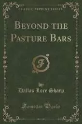 Beyond the Pasture Bars (Classic Reprint)