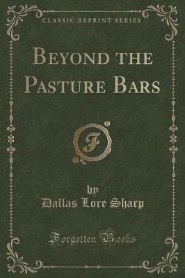Beyond the Pasture Bars (Classic Reprint)