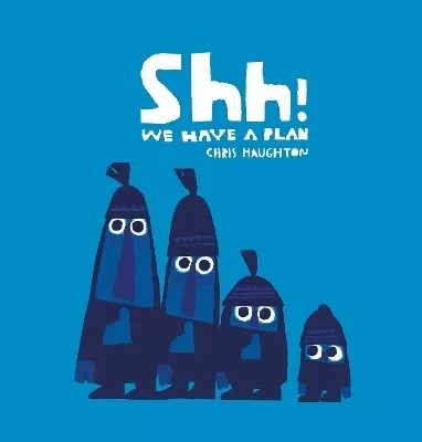 Shh! We Have a Plan: A gloriously funny read aloud adventure and the winner of a Parents' Choice Award