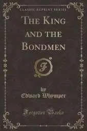 The King and the Bondmen (Classic Reprint)
