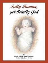 Fully Human, Yet Totally God