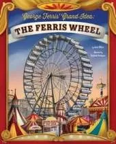 Story Behind the Name George Ferris Grand Idea the Ferris Wheel