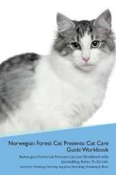 Norwegian Forest Cat Presents: Cat Care Guide Workbook Norwegian Forest Cat Presents Cat Care Workbook with Journalling, Notes, To Do List. Includes: Training, Feeding, Supplies, Breeding, Cleaning & More Volume 1