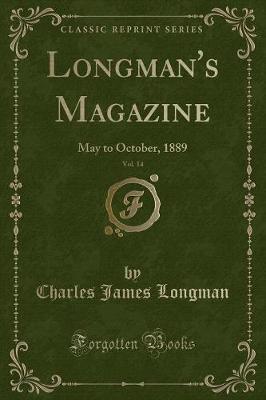 Longman's Magazine, Vol. 14: May to October, 1889 (Classic Reprint)