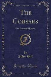 The Corsars: Or, Love and Lucre (Classic Reprint)