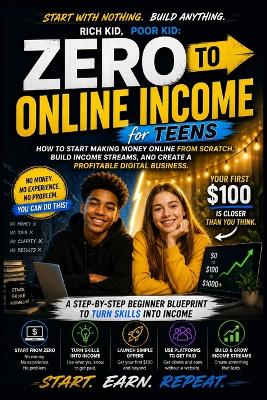 Rich Kid, Poor Kid: Zero to Online Income: A Beginner's Guide to Building Digital Income, Side Hustles, and Online Businesses From Scratch