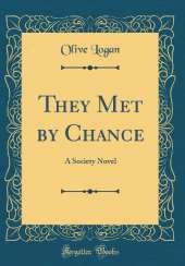 They Met by Chance: A Society Novel (Classic Reprint)