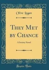 They Met by Chance: A Society Novel (Classic Reprint)