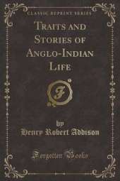 Traits and Stories of Anglo-Indian Life (Classic Reprint)