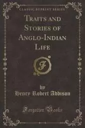 Traits and Stories of Anglo-Indian Life (Classic Reprint)