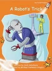 Red Rocket Readers: Fluency Level 1 Fiction Set C: A Robot's Trick