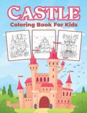 Castle Coloring Book for Kids: Kids Coloring Book Filled with Castles Designs, Cute Gift for Boys and Girls Ages 4-8