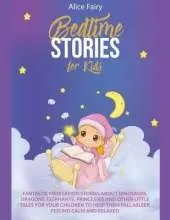 Bedtime Stories for Kids: Fantastic Meditation Stories about Dinosaurs, Dragons, Elephants, Princesses and other Little Tales for your Children to Help Them Fall Asleep, Feeling Calm and Relaxed