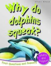 1st Questions and Answers Whales and Dolphins: Why Do Dolphins Squeak?