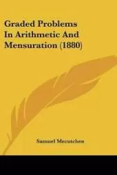 Graded Problems In Arithmetic And Mensuration (1880)