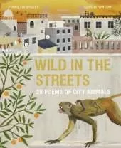 Wild in the Streets: 20 Poems of City Animals