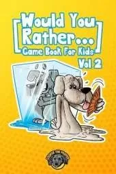 Would You Rather Game Book for Kids: 200 More Challenging Choices, Silly Scenarios, and Side-Splitting Situations Your Family Will Love (Vol 2)