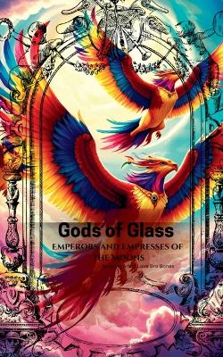 Gods of Glass: Emperors and Empresses of the Moons