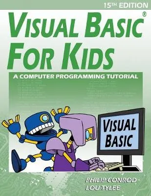 Visual Basic For Kids: A Step by Step Computer Programming Tutorial