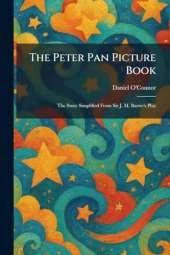 The Peter Pan Picture Book: The Story Simplified From Sir J. M. Barrie's Play