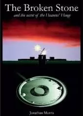 The Broken Stone: And the Secret of the Heavens' Henge