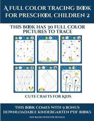 Crafts for Kids (A full color tracing book for preschool children 2): This book has 30 full color pictures for kindergarten children to trace
