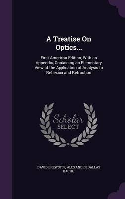 A Treatise on Optics...: First American Edition, with an Appendix, Containing an Elementary View of the Application of Analysis to Reflexion and Refraction