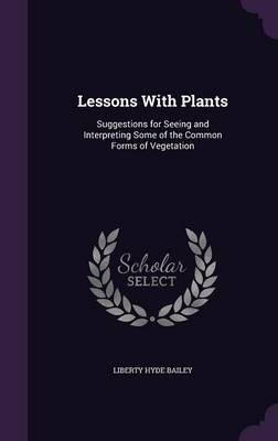 Lessons with Plants: Suggestions for Seeing and Interpreting Some of the Common Forms of Vegetation