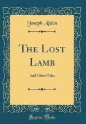 The Lost Lamb: And Other Tales (Classic Reprint)