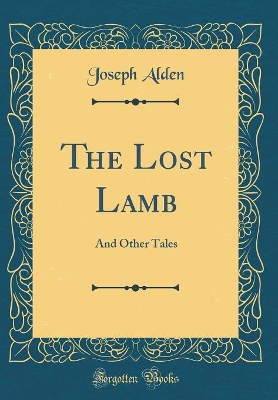 The Lost Lamb: And Other Tales (Classic Reprint)