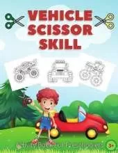 Vehicle Scissor Skill: Fun And Easy Scissor Skills Activity Book For Preschoolers Sport Car, Trucks and More