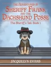 The Adventures of Sheriff Frank and the Dachshund Posse: The Sheriff's Tail: Book 1