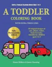 Simple Toddler Coloring Books Ages 1 to 3: A toddler coloring book with extra thick lines: 50 original designs of cars, planes, trains, boats, and trucks (suitable for children aged 2 to 4)