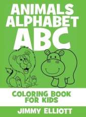 Animals Alphabet ABC - Coloring Book for Kids: Cute Colorful Alphabet A-Z - Toddlers and Preschool Ages 2-4 Perfect for Gift