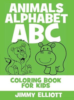 Animals Alphabet ABC - Coloring Book for Kids: Cute Colorful Alphabet A-Z - Toddlers and Preschool Ages 2-4 Perfect for Gift