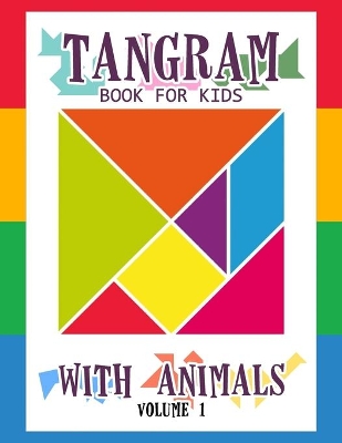 Tangram Book for Kids with Animals Volume 1: 50 Tangrams for Kids Puzzles, Tangram Puzzle for Kids