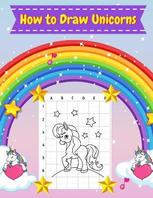 How to Draw Unicorns: 55 of the best illustrations of unicorns how to draw unicorns for kids ages 4-8 unicorn coloring book for girls and boys