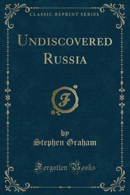Undiscovered Russia (Classic Reprint)
