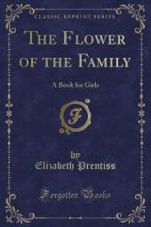 The Flower of the Family: A Book for Girls (Classic Reprint)