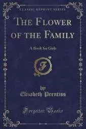 The Flower of the Family: A Book for Girls (Classic Reprint)