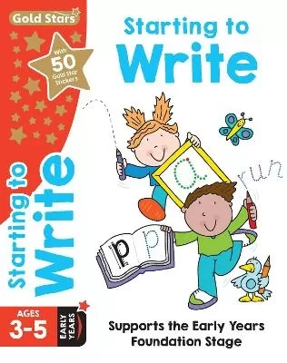 Gold Stars Starting to Write Ages 3-5 Early Years: Supports the Early Years Foundation Stage