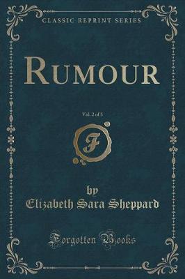 Rumour, Vol. 2 of 3 (Classic Reprint)