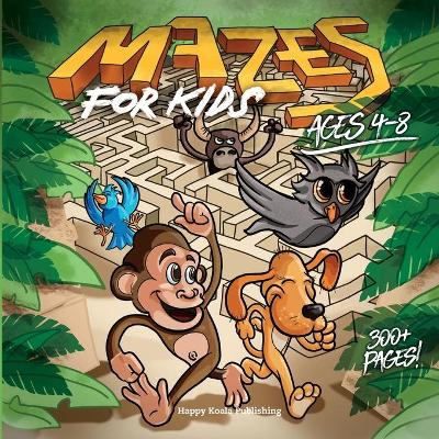 Mazes for Kids ages 4-8: Over 250 crazy Mazes (more than 300 pages) from easy to hard to Sharpen Observation and Problem-solving skills in kids!