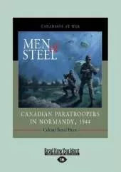 Men of Steel: Canadian Paratroopers in Normandy, 1944