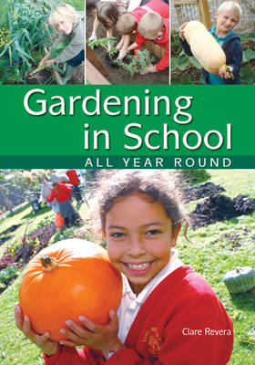 Gardening in School All Year Round: An Annual Programme of Gardening Activities Suitable for Primary School