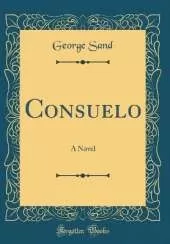 Consuelo: A Novel (Classic Reprint)